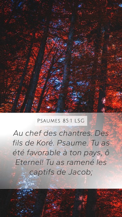 Psaumes 85:1 LSG Mobile Phone Wallpaper - Au chef des chantres. Des fils de Koré. Psaume. - Mobile Bible Verse Wallpaper