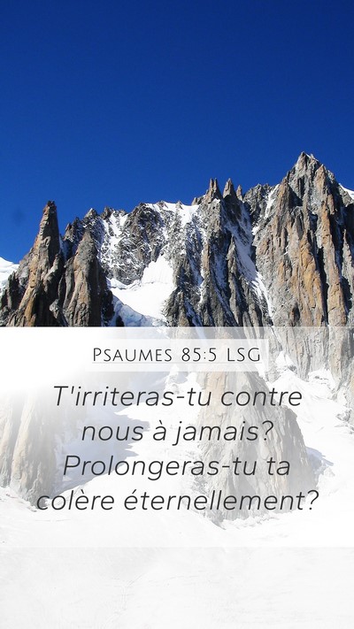 Psaumes 85:5 LSG Mobile Phone Wallpaper - T'irriteras-tu contre nous à jamais? - Mobile Bible Verse Wallpaper