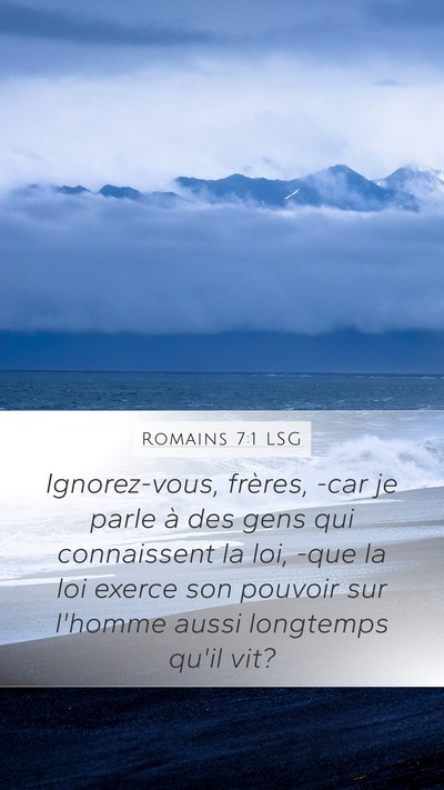Romains 7:1 LSG Mobile Phone Wallpaper - Ignorez-vous, frères, -car je parle à des gens - Mobile Bible Verse Wallpaper