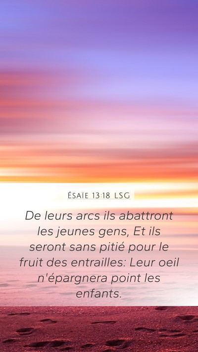 Ésaïe 13:18 LSG Mobile Phone Wallpaper - De leurs arcs ils abattront les jeunes gens, Et - Mobile Bible Verse Wallpaper