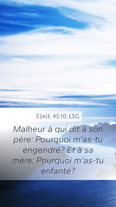 Ésaïe 45:10 LSG Mobile Phone Wallpaper - Malheur à qui dit à son père: Pourquoi m'as-tu - Mobile Bible Verse Wallpaper