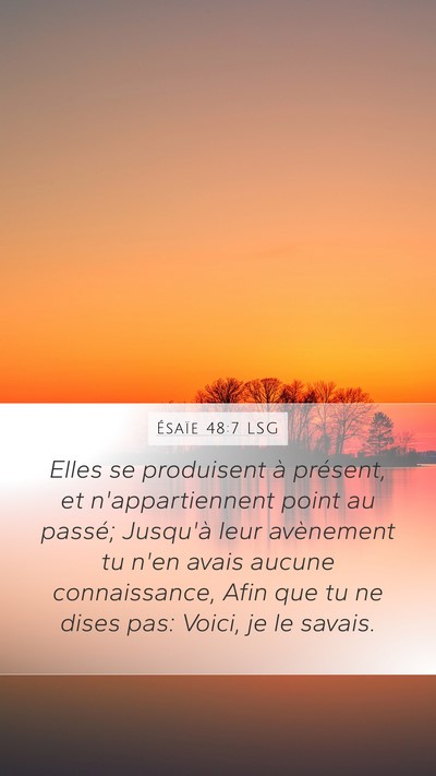 Ésaïe 48:7 LSG Mobile Phone Wallpaper - Elles se produisent à présent, et - Mobile Bible Verse Wallpaper