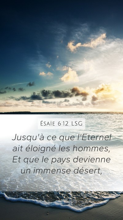 Ésaïe 6:12 LSG Mobile Phone Wallpaper - Jusqu'à ce que l'Eternel ait éloigné les - Mobile Bible Verse Wallpaper