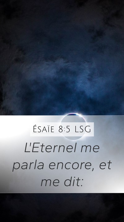 Ésaïe 8:5 LSG Mobile Phone Wallpaper - L'Eternel me parla encore, et me - Mobile Bible Verse Wallpaper