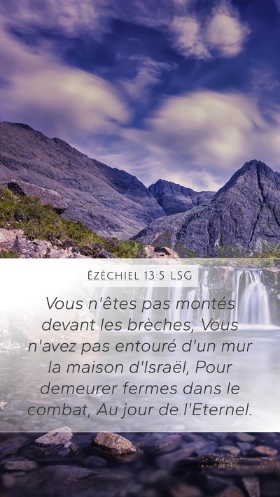Ézéchiel 13:5 LSG Mobile Phone Wallpaper - Vous n'êtes pas montés devant les brèches, - Mobile Bible Verse Wallpaper