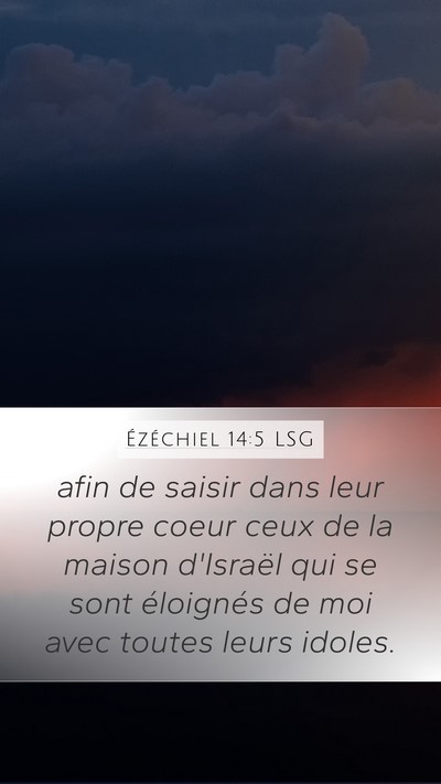 Ézéchiel 14:5 LSG Mobile Phone Wallpaper - afin de saisir dans leur propre coeur ceux de la - Mobile Bible Verse Wallpaper