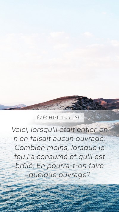 Ézéchiel 15:5 LSG Mobile Phone Wallpaper - Voici, lorsqu'il était entier, on n'en faisait - Mobile Bible Verse Wallpaper