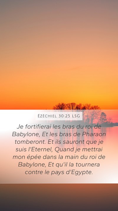 Ézéchiel 30:25 LSG Mobile Phone Wallpaper - Je fortifierai les bras du roi de Babylone, Et - Mobile Bible Verse Wallpaper