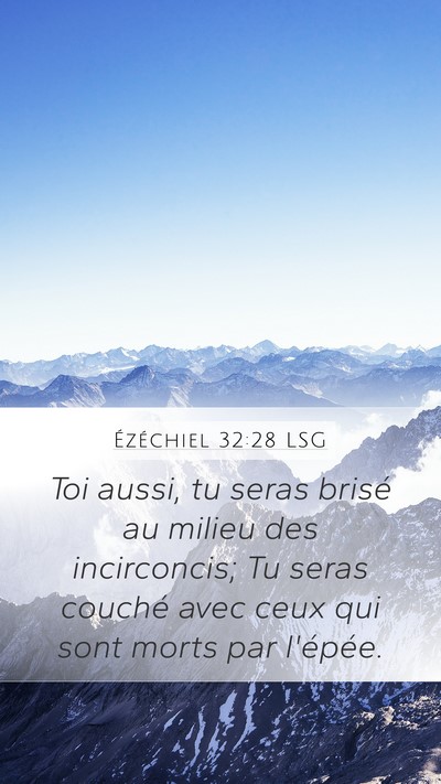 Ézéchiel 32:28 LSG Mobile Phone Wallpaper - Toi aussi, tu seras brisé au milieu des - Mobile Bible Verse Wallpaper