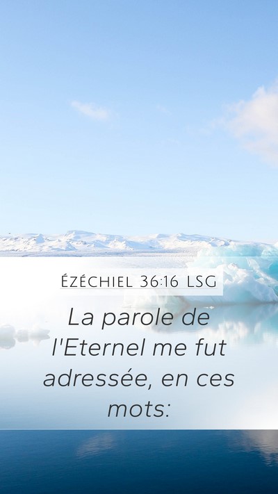 Ézéchiel 36:16 LSG Mobile Phone Wallpaper - La parole de l'Eternel me fut adressée, en ces - Mobile Bible Verse Wallpaper
