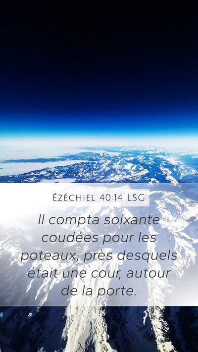 Ézéchiel 40:14 LSG Mobile Phone Wallpaper - Il compta soixante coudées pour les poteaux, - Mobile Bible Verse Wallpaper