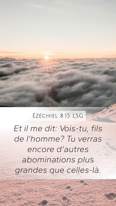 Ézéchiel 8:15 LSG Mobile Phone Wallpaper - Et il me dit: Vois-tu, fils de l'homme? Tu verras - Mobile Bible Verse Wallpaper